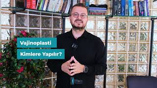 Vajinoplasti (Vajinal Daraltma) Kimlere Yapılabilir?